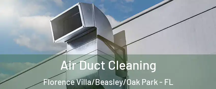 Air Duct Cleaning Florence Villa/Beasley/Oak Park - FL