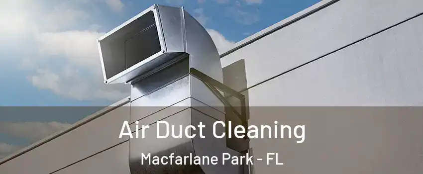 Air Duct Cleaning Macfarlane Park - FL