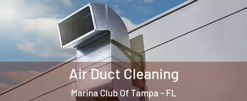 Air Duct Cleaning Marina Club Of Tampa - FL