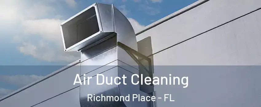 Air Duct Cleaning Richmond Place - FL