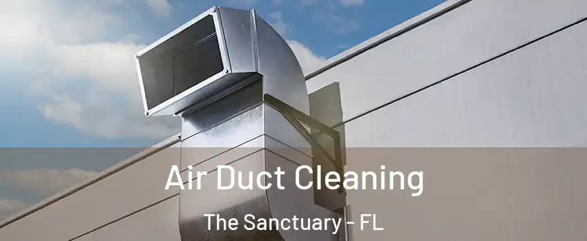 Air Duct Cleaning The Sanctuary - FL