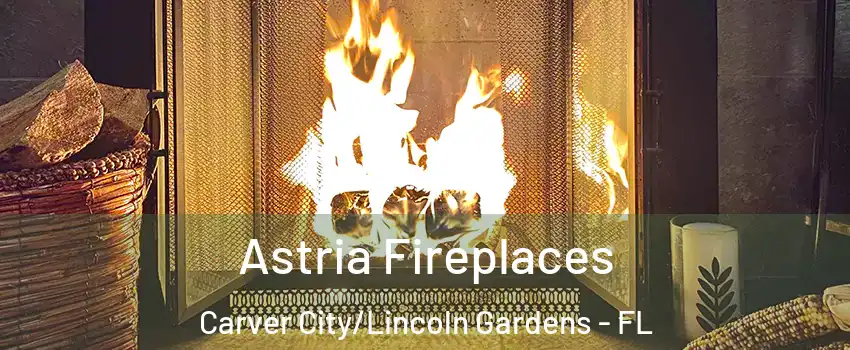 Astria Fireplaces Carver City/Lincoln Gardens - FL