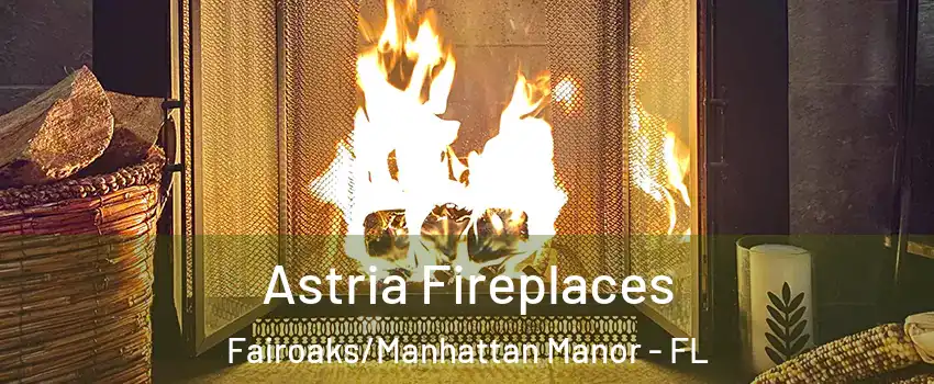 Astria Fireplaces Fairoaks/Manhattan Manor - FL