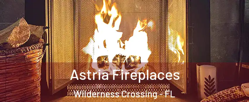 Astria Fireplaces Wilderness Crossing - FL