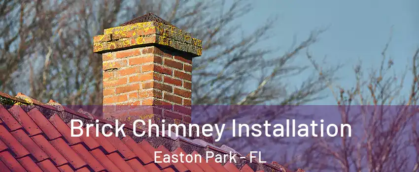 Brick Chimney Installation Easton Park - FL