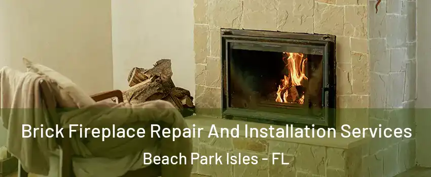 Brick Fireplace Repair And Installation Services Beach Park Isles - FL