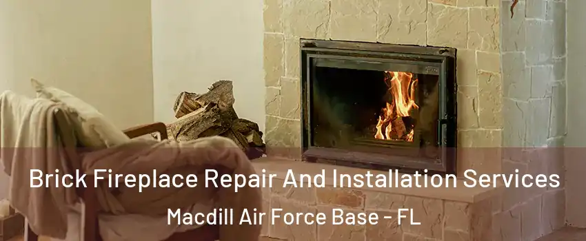 Brick Fireplace Repair And Installation Services Macdill Air Force Base - FL