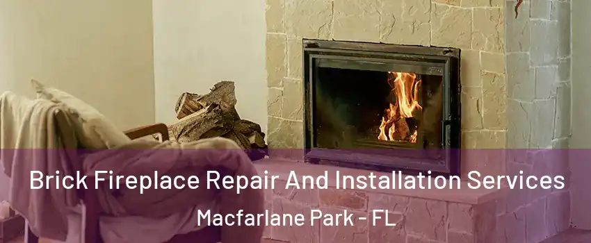 Brick Fireplace Repair And Installation Services Macfarlane Park - FL