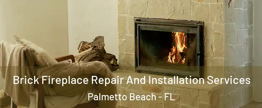 Brick Fireplace Repair And Installation Services Palmetto Beach - FL