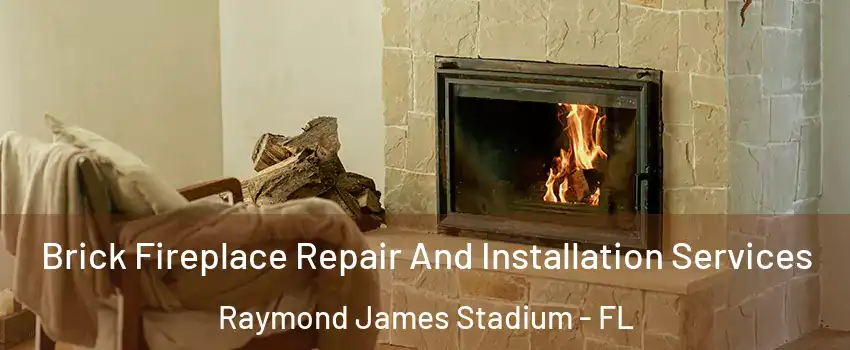 Brick Fireplace Repair And Installation Services Raymond James Stadium - FL