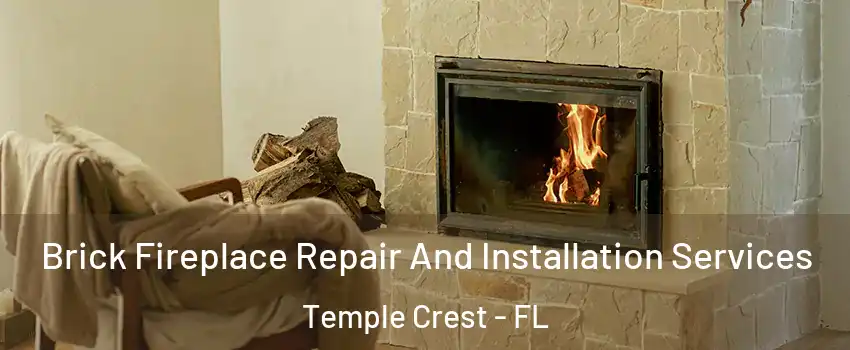 Brick Fireplace Repair And Installation Services Temple Crest - FL