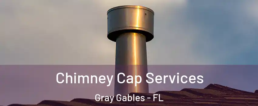 Chimney Cap Services Gray Gables - FL