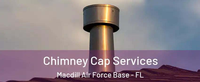 Chimney Cap Services Macdill Air Force Base - FL