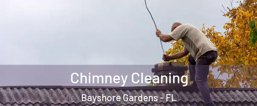 Chimney Cleaning Bayshore Gardens - FL