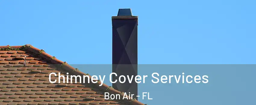 Chimney Cover Services Bon Air - FL