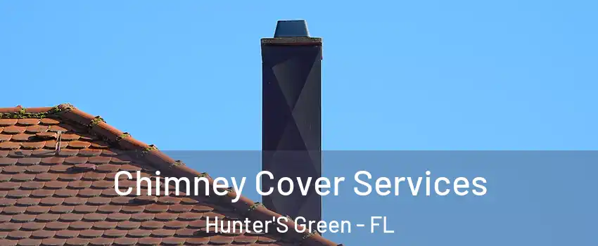 Chimney Cover Services Hunter'S Green - FL