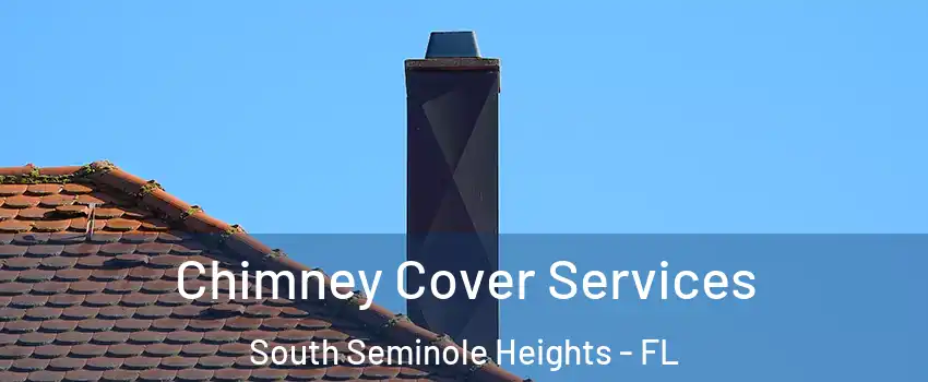 Chimney Cover Services South Seminole Heights - FL