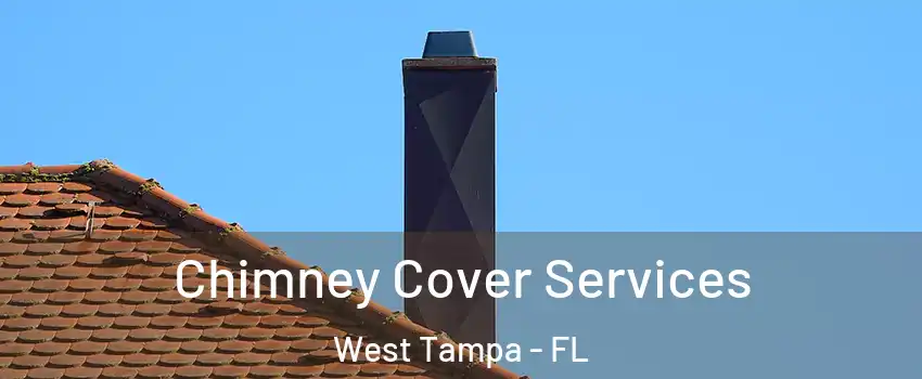 Chimney Cover Services West Tampa - FL