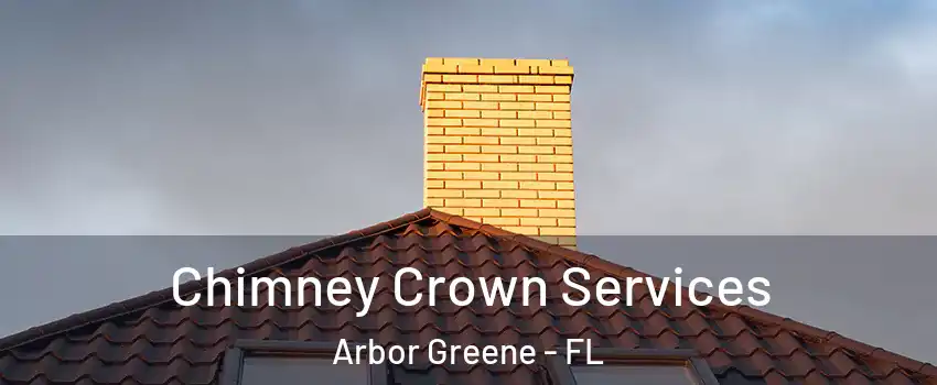 Chimney Crown Services Arbor Greene - FL