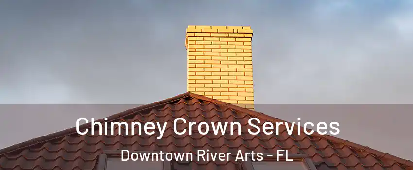 Chimney Crown Services Downtown River Arts - FL