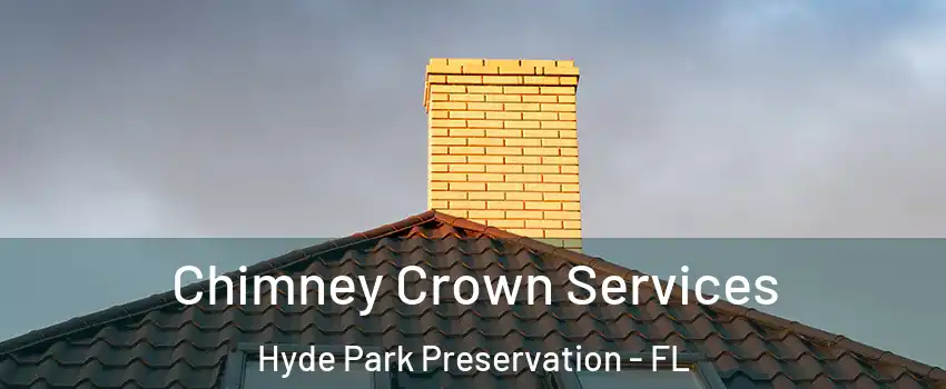 Chimney Crown Services Hyde Park Preservation - FL