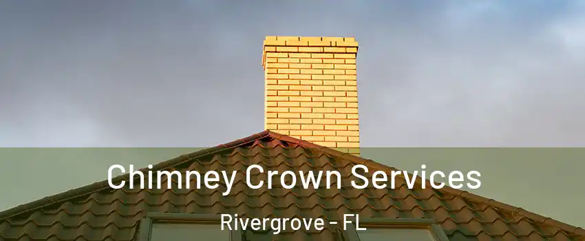 Chimney Crown Services Rivergrove - FL