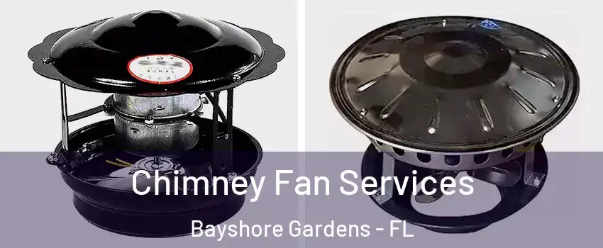 Chimney Fan Services Bayshore Gardens - FL