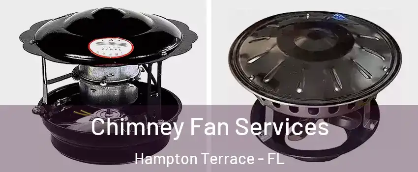 Chimney Fan Services Hampton Terrace - FL