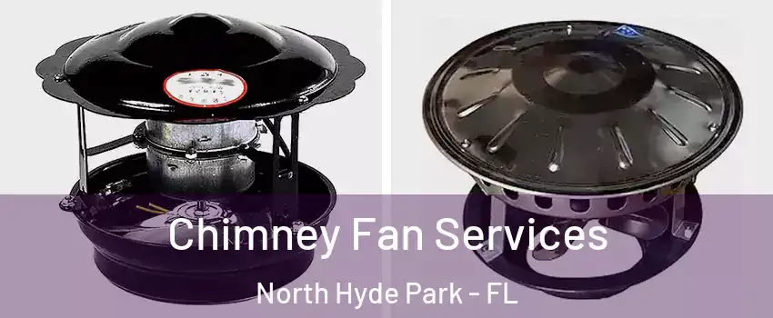 Chimney Fan Services North Hyde Park - FL