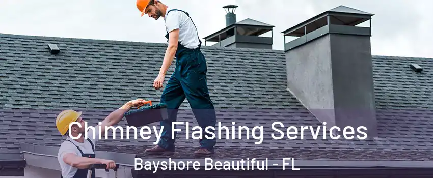 Chimney Flashing Services Bayshore Beautiful - FL