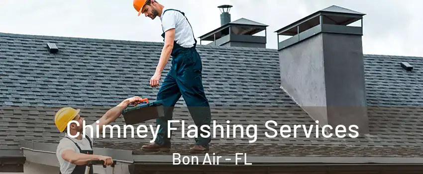 Chimney Flashing Services Bon Air - FL