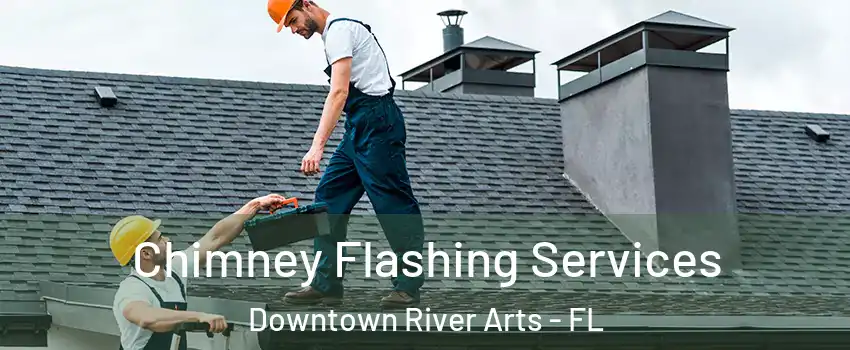 Chimney Flashing Services Downtown River Arts - FL