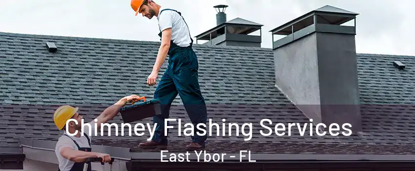 Chimney Flashing Services East Ybor - FL