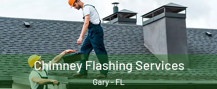 Chimney Flashing Services Gary - FL