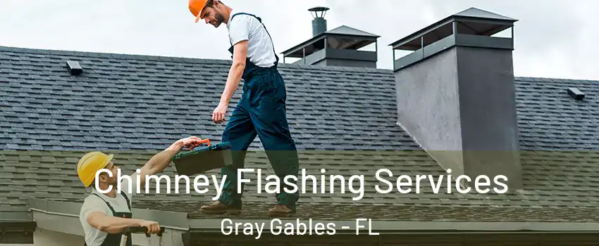 Chimney Flashing Services Gray Gables - FL