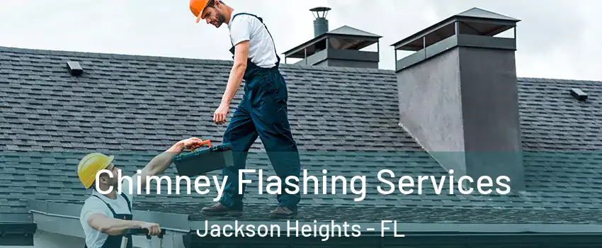 Chimney Flashing Services Jackson Heights - FL