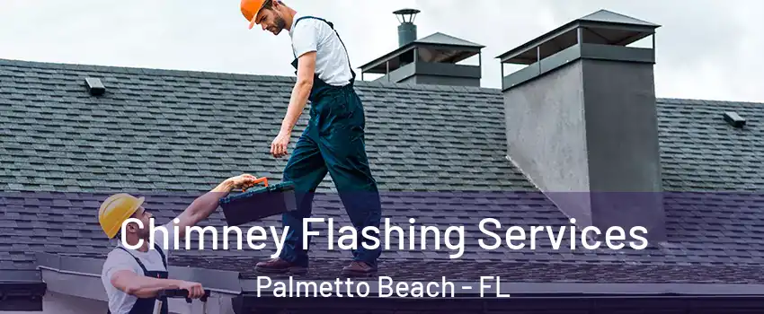 Chimney Flashing Services Palmetto Beach - FL