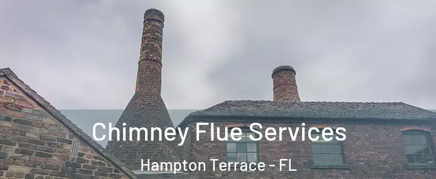 Chimney Flue Services Hampton Terrace - FL