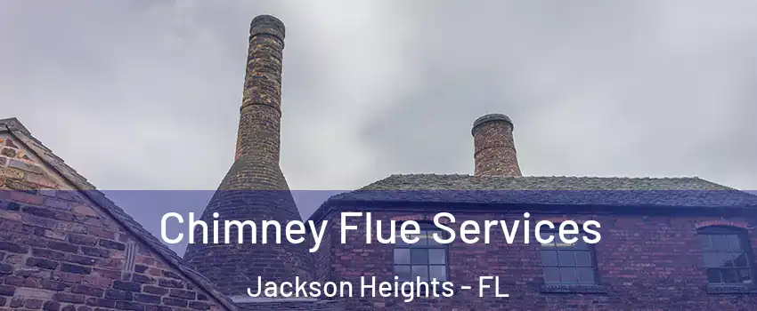 Chimney Flue Services Jackson Heights - FL