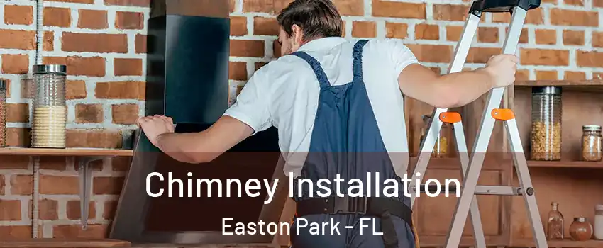 Chimney Installation Easton Park - FL