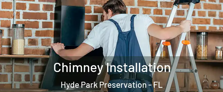 Chimney Installation Hyde Park Preservation - FL