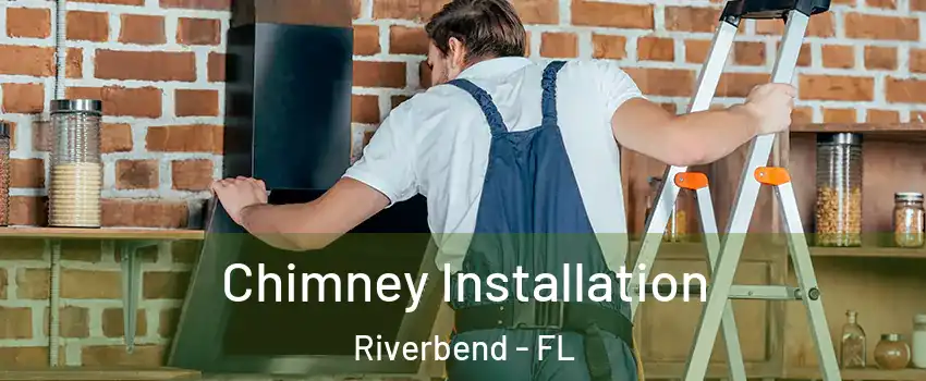 Chimney Installation Riverbend - FL