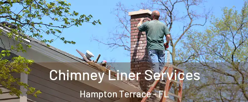 Chimney Liner Services Hampton Terrace - FL