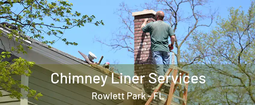 Chimney Liner Services Rowlett Park - FL