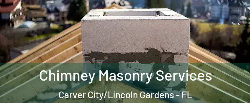 Chimney Masonry Services Carver City/Lincoln Gardens - FL