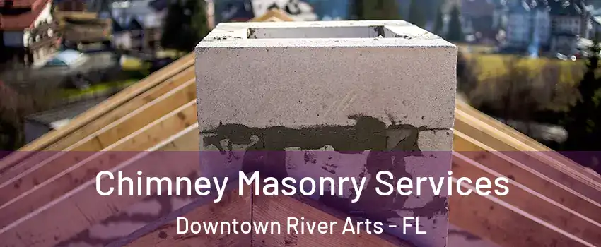 Chimney Masonry Services Downtown River Arts - FL