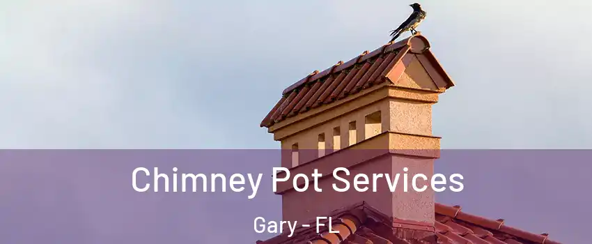 Chimney Pot Services Gary - FL