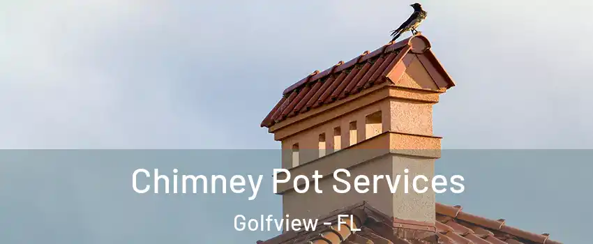 Chimney Pot Services Golfview - FL