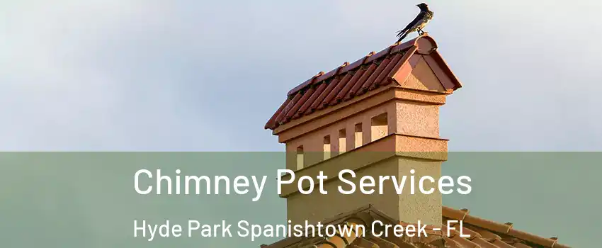 Chimney Pot Services Hyde Park Spanishtown Creek - FL