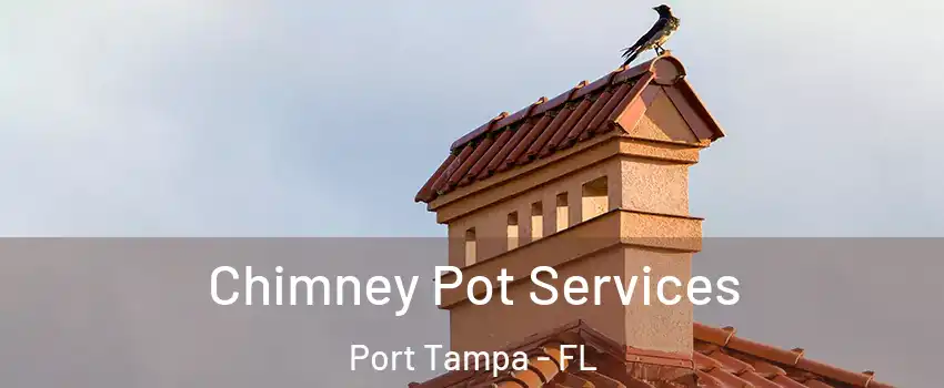 Chimney Pot Services Port Tampa - FL